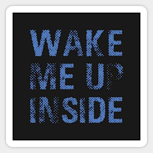 Wake Me Up Inside (blue) Sticker